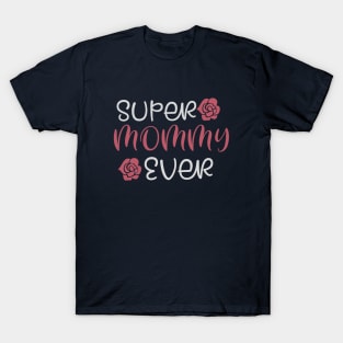 Super Mommy ever T-Shirt